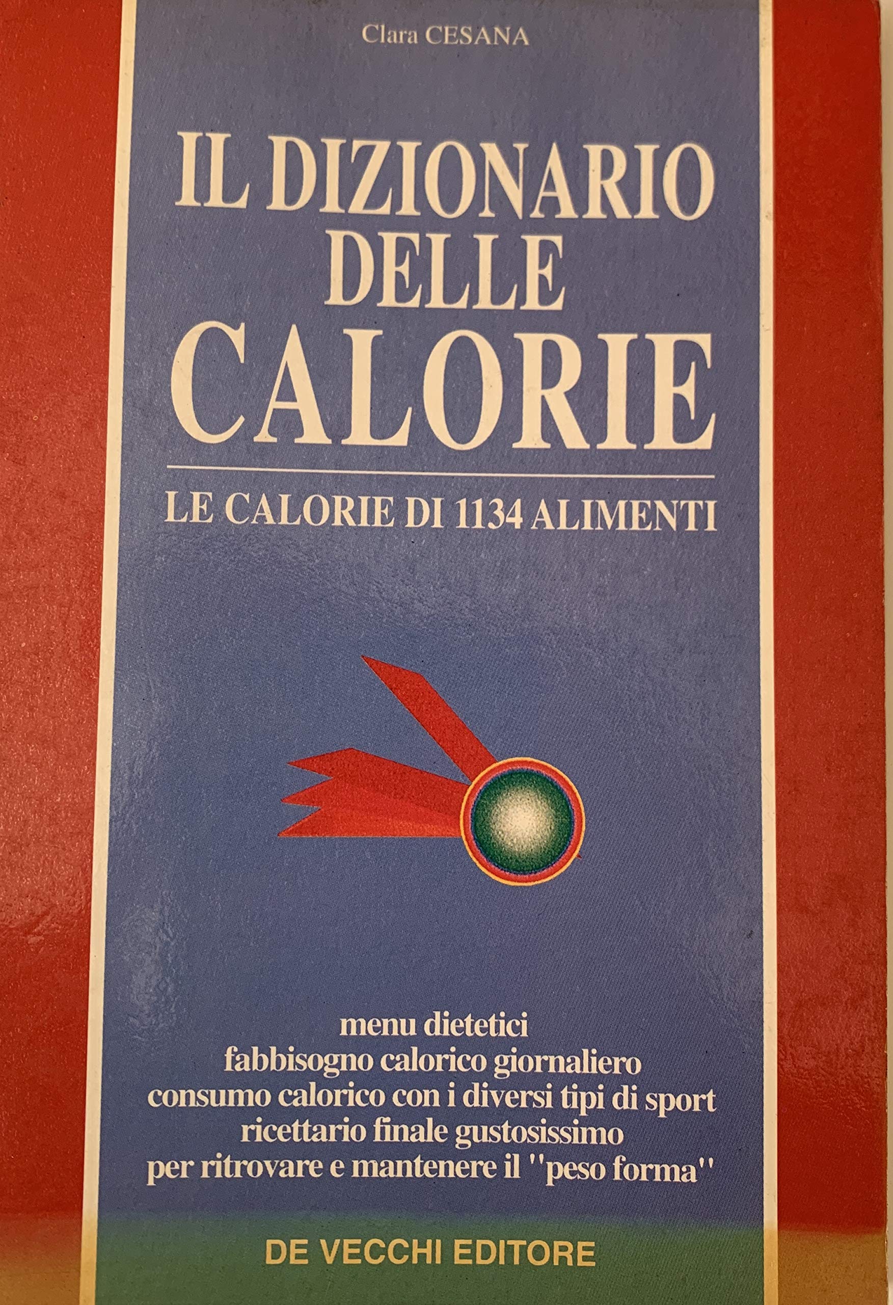 Il dizionario delle calorie. Le calorie di 1134 alimenti (Dietetica) Medicine