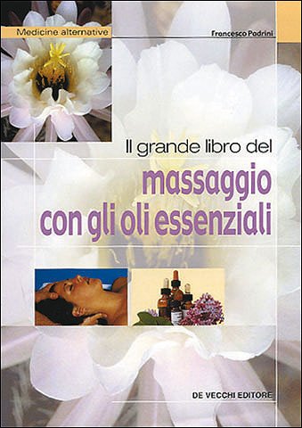 Il grande libro del massaggio con gli oli essenziali book