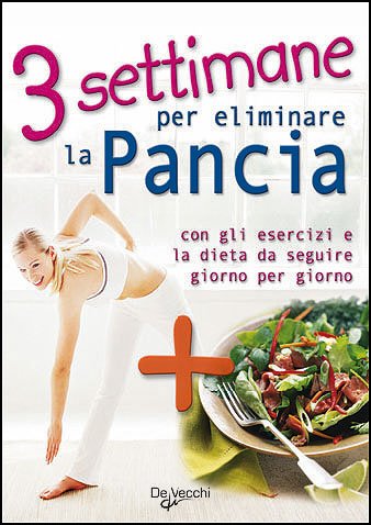 Tre settimane per eliminare la pancia. Con gli esercizi e la dieta da seguire giorno per giorno book