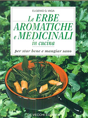 Le erbe aromatiche e medicinali in cucina. Per star bene e mangiare sano Health, Nutrition & Fitness