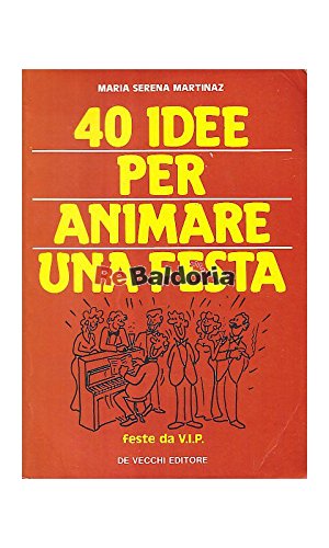 Quaranta idee per animare una festa. Feste da vip book
