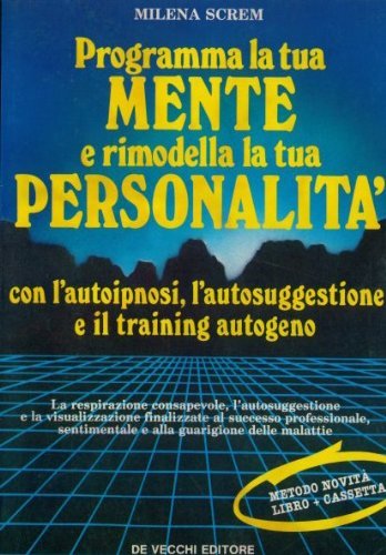 Programma la tua mente e rimodella la tua personalità. Con audiocassetta book