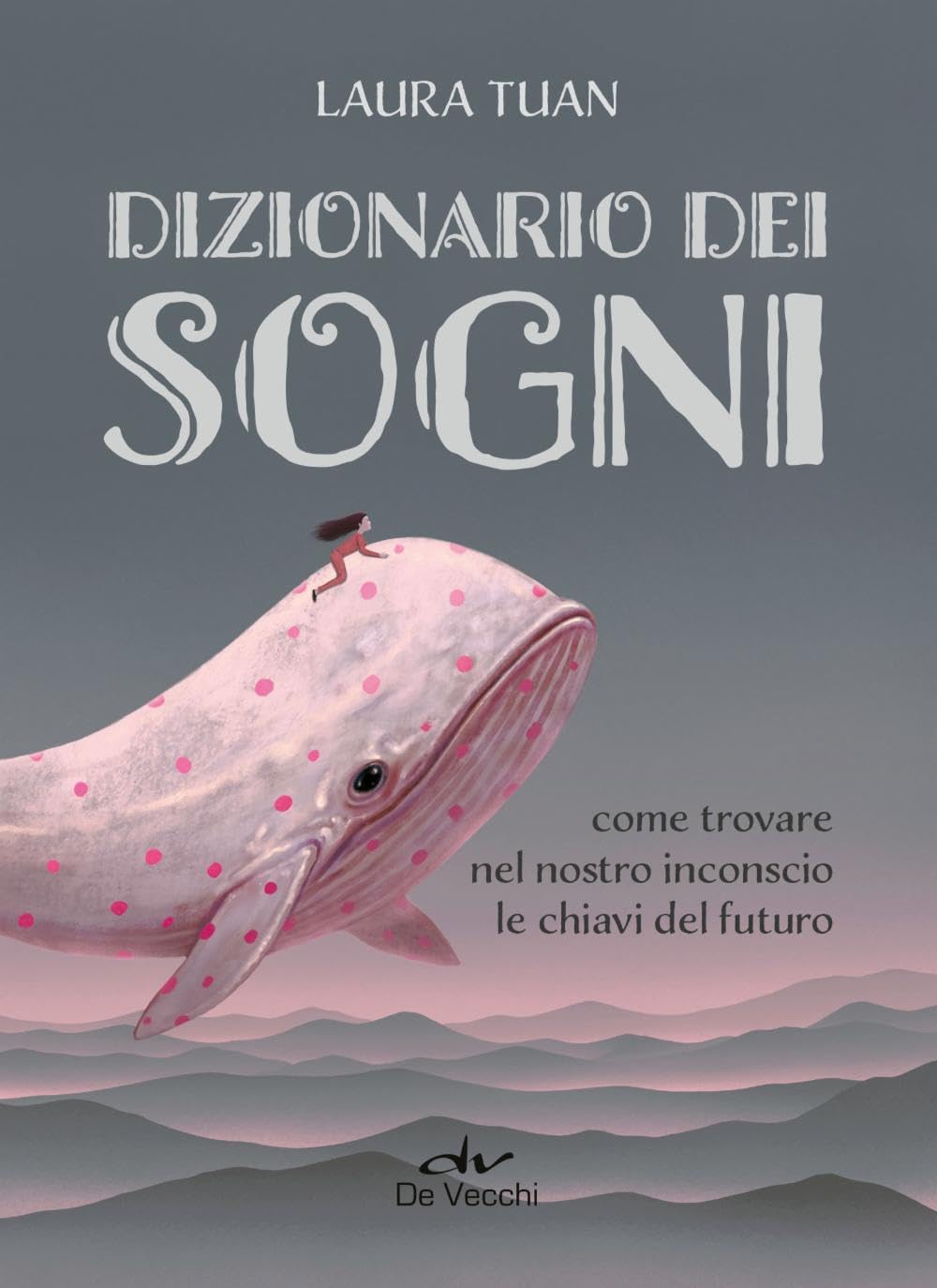 Dizionario dei sogni. Come trovare nel nostro inconscio le chiavi del futuro Psychology