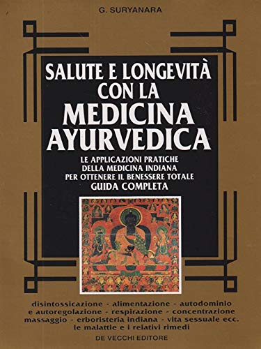 Salute e longevità con la medicina ayurvedica. Le applicazioni pratiche della medicina indiana per ottenere il benessere totale. Guida completa book