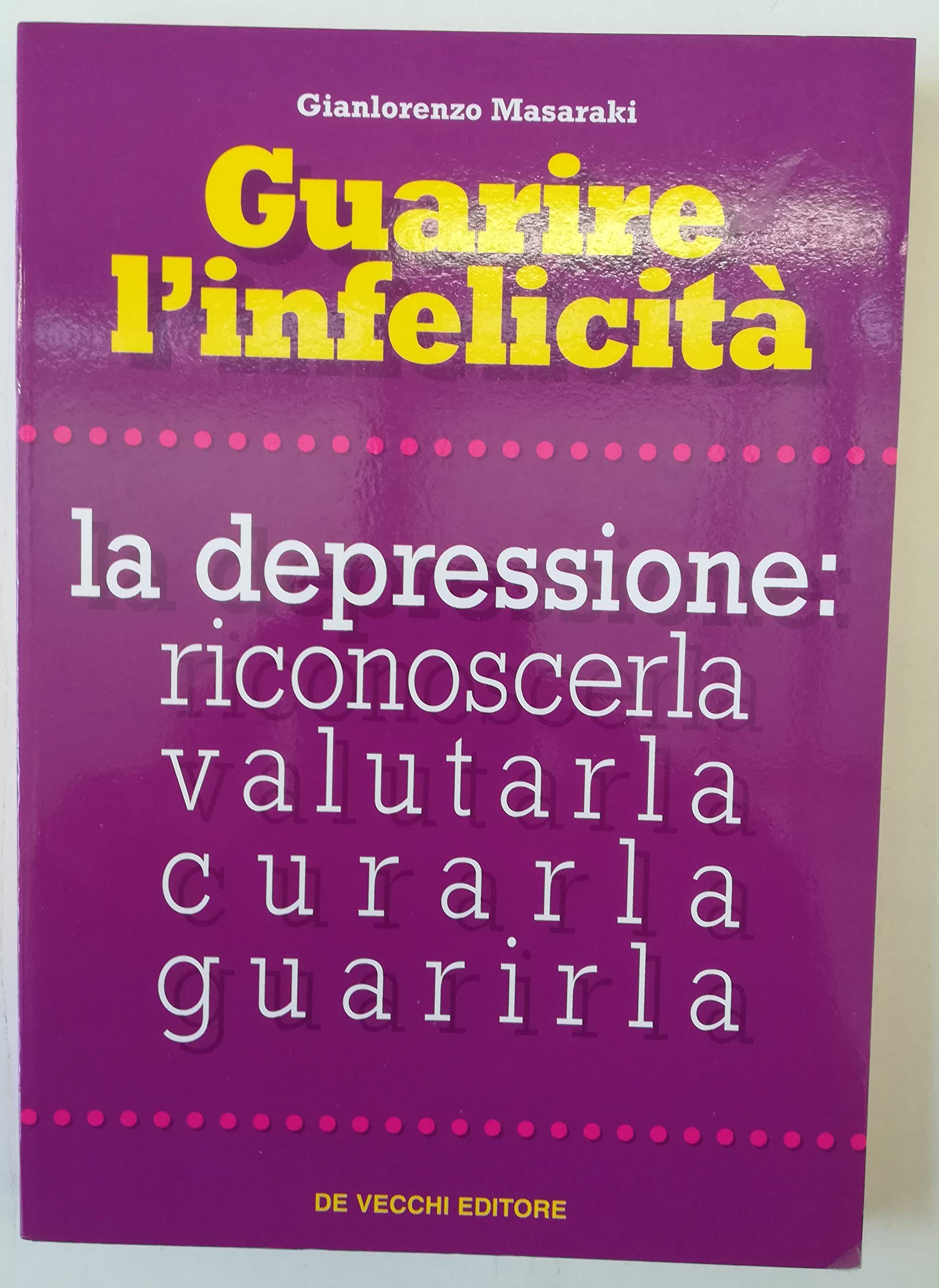 Guarire l'infelicità. La depressione: riconoscerla, valutarla, curarla, guarirla (Benessere e salute) Medicine