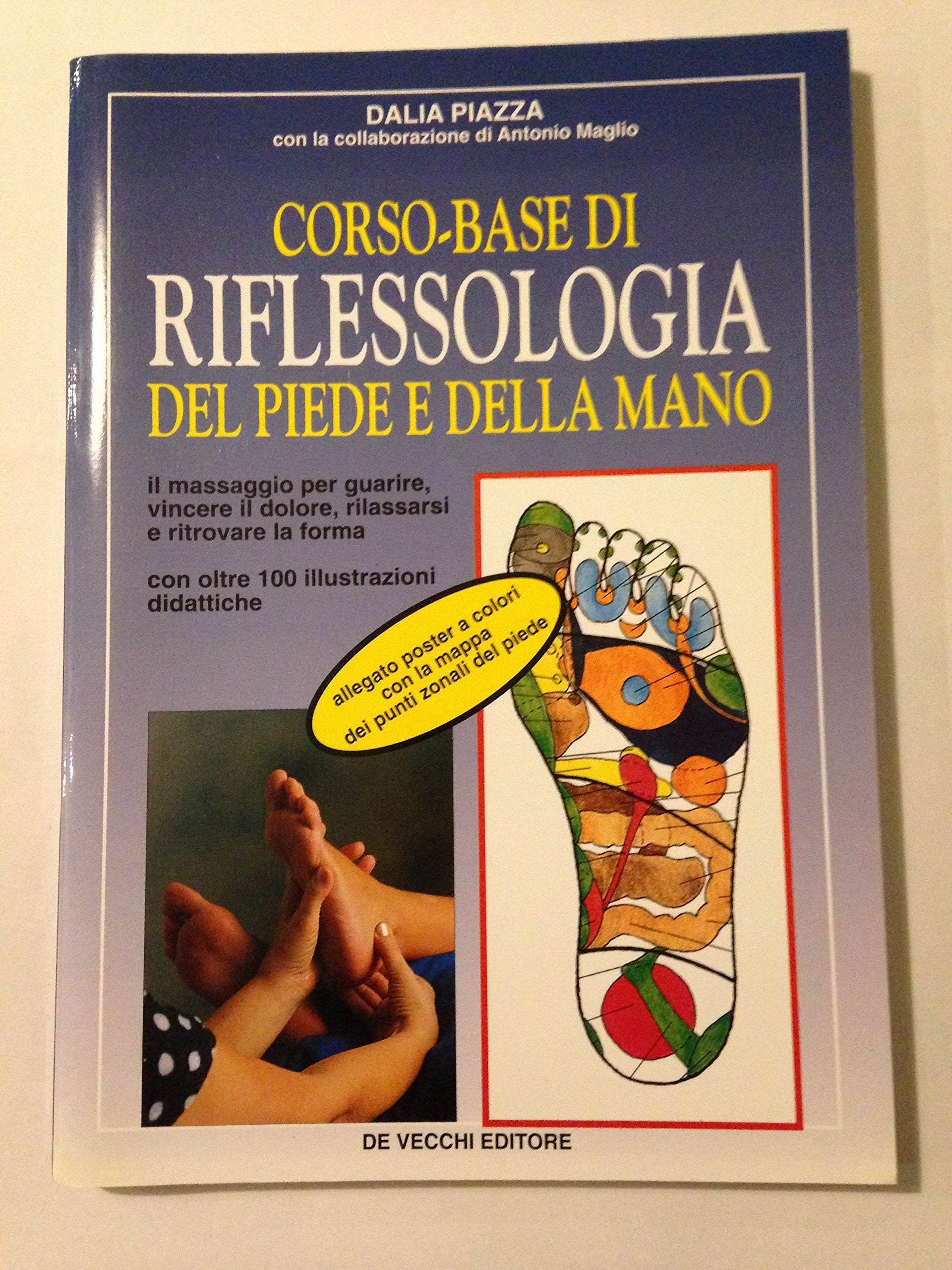 Corso base di riflessologia del piede e della mano. Il massaggio del piede e della mano per guarire, vincere il dolore, rilassarsi e ritrovare la forma fisica book