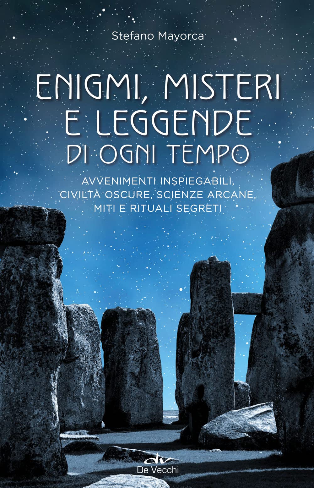 Enigmi, misteri e leggende di ogni tempo. Avvenimenti inspiegabili, civiltà oscure, scienze arcane, enigmi, miti e leggende book