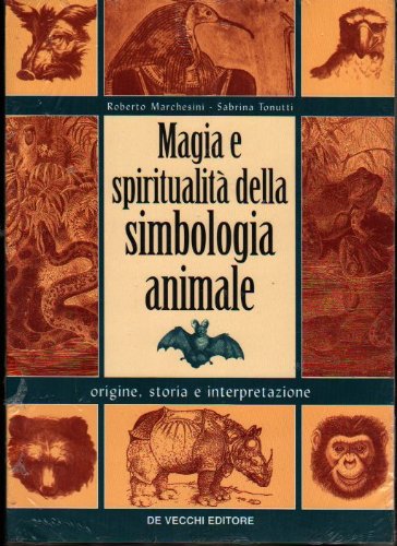 Magia e spiritualità della simbologia animale. Origine, storia e interpretazione. Religion & Esotericism