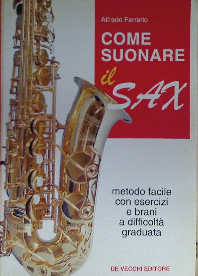 Come suonare il sax. Metodo facile con esercizi e brani a difficoltà graduata Arts & Music