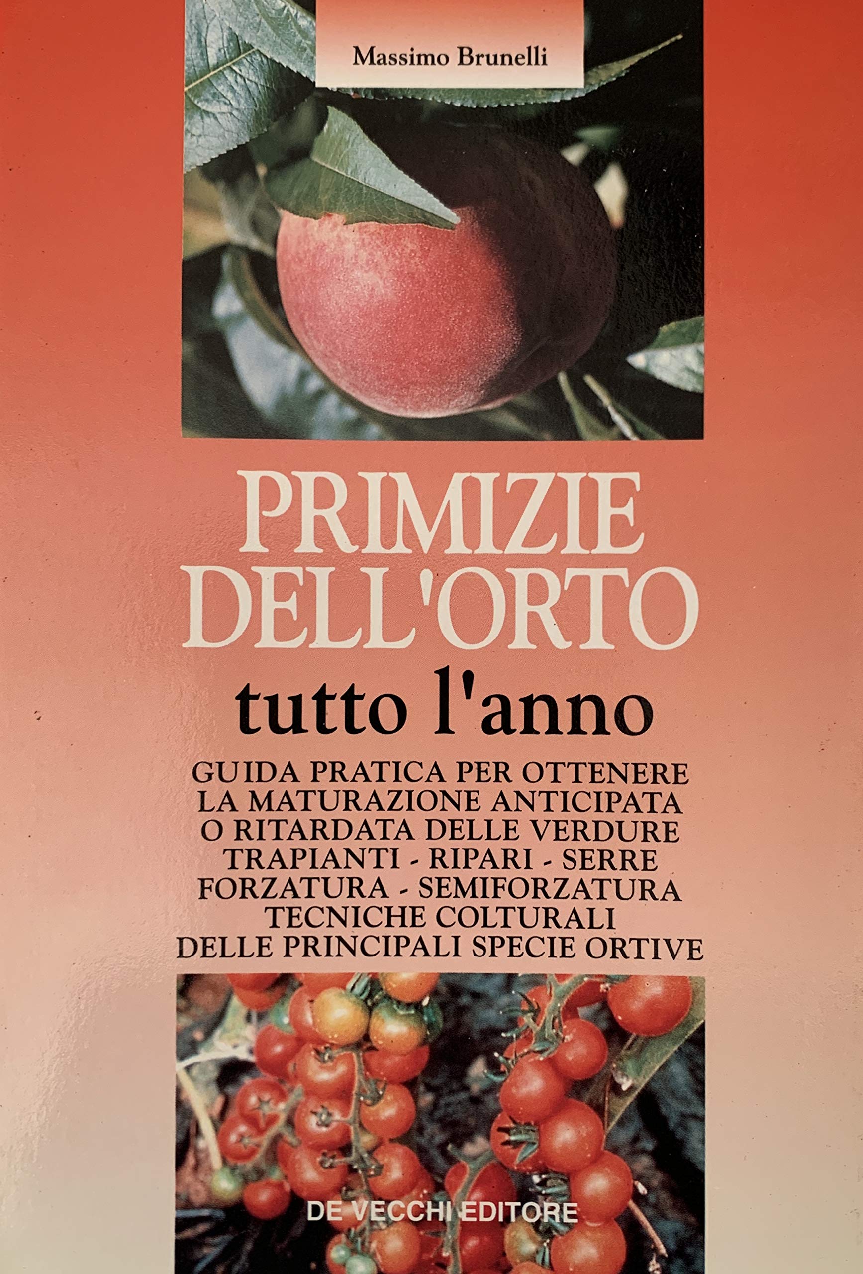 Primizie dell'orto tutto l'anno. Guida pratica per ottenere la maturazione anticipata o ritardata delle verdure Books