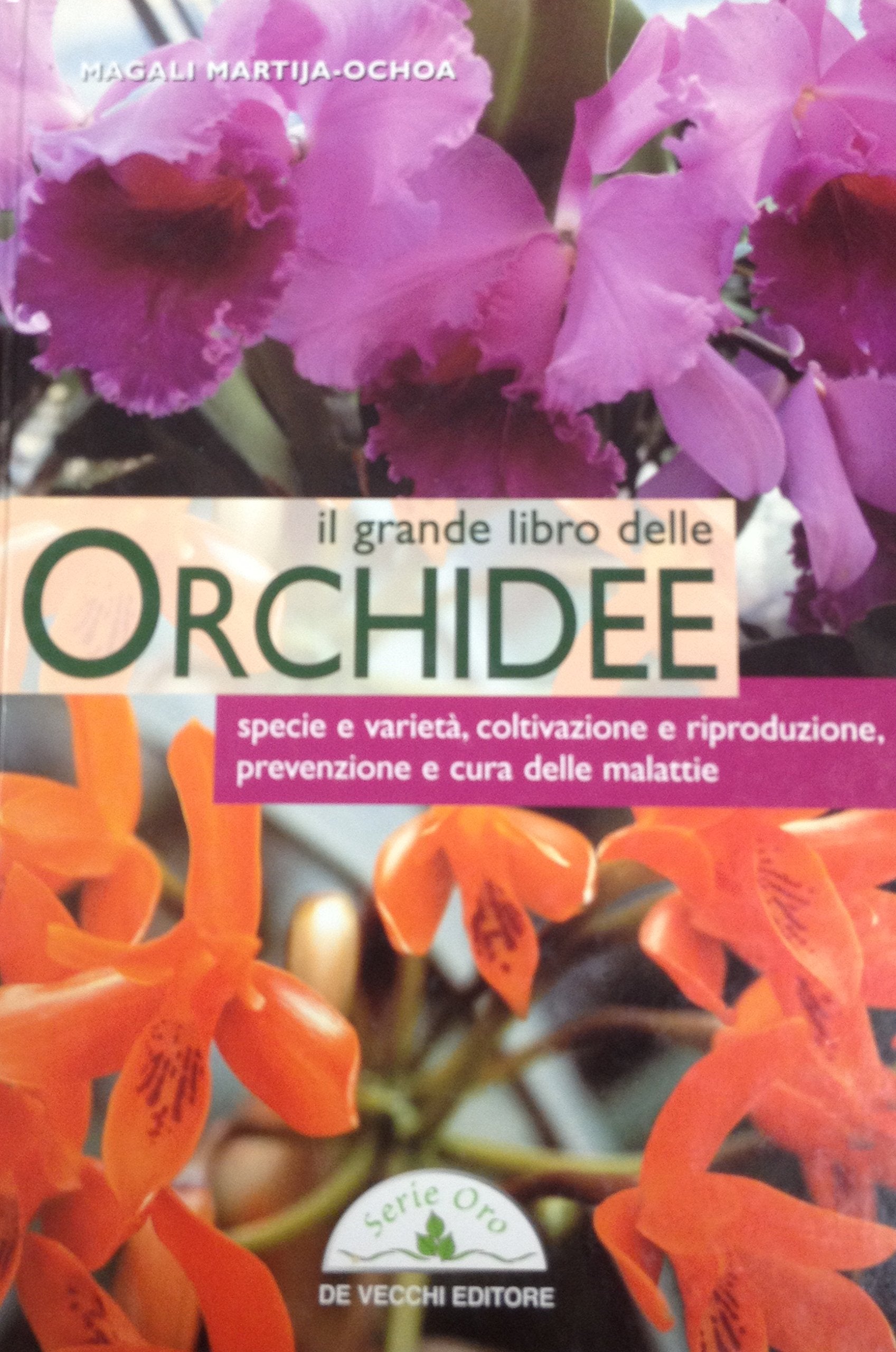 Il grande libro delle orchidee. Specie e varietà. Coltivazione e riproduzione. Prevenzione e cura delle malattie (Piante e giardinaggio) Garden & Plants