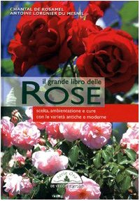 Il grande libro delle rose. Scelta, ambientazione e cure con le varietà antiche e moderne book