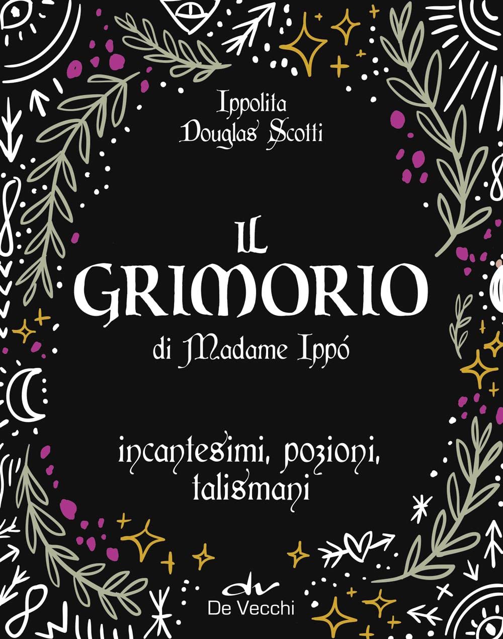 Il grimorio di Madame Ippò. Incantesimi, pozioni, talismani Religion & Esotericism