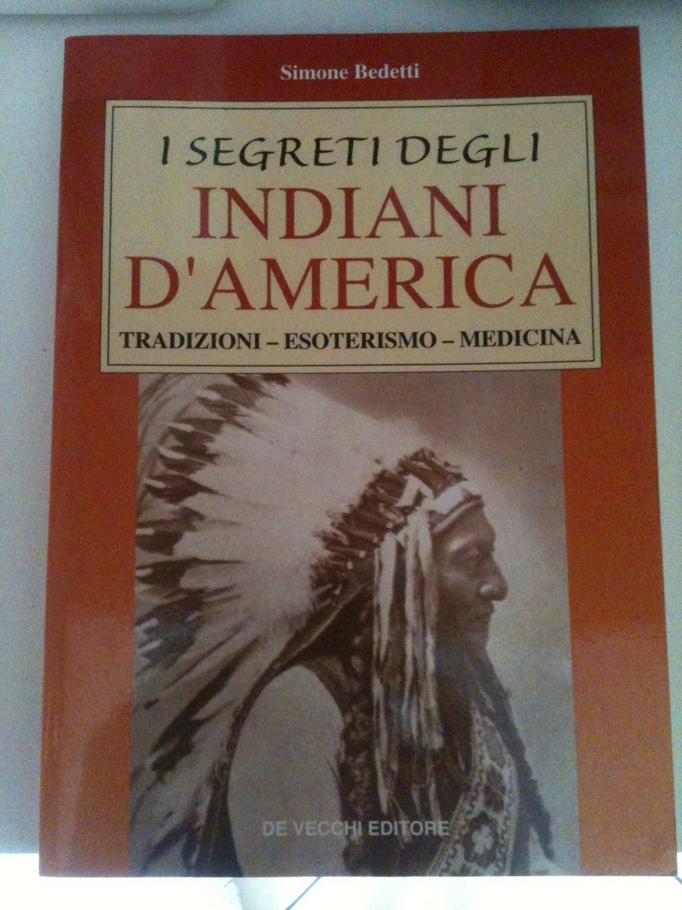 I segreti degli indiani d'America. Tradizioni, esoterismo, medicina Religion & Esotericism