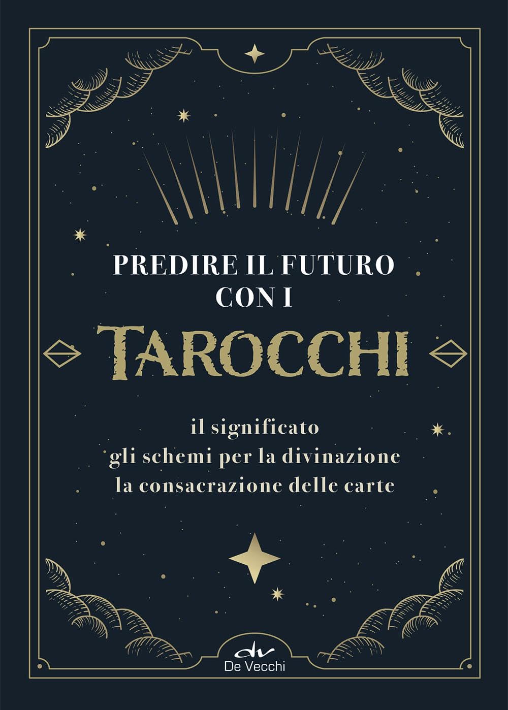 Predire il futuro con i Tarocchi. Il significato, gli schemi per la divinazione, la consacrazione delle carte Religion & Esotericism