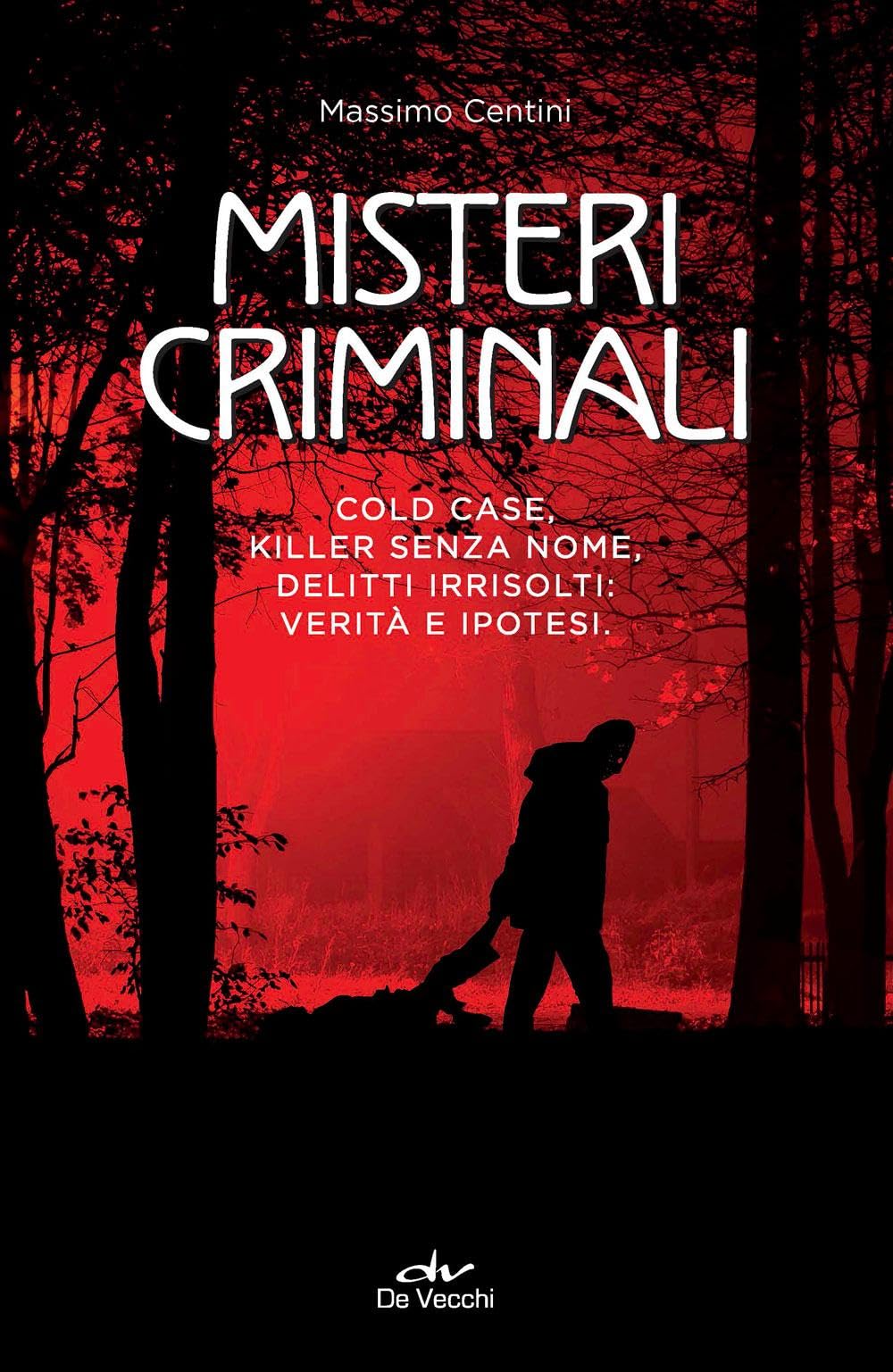 Misteri criminali. Cold case, killer senza nome, delitti irrisolti: verità e ipotesi Social Sciences