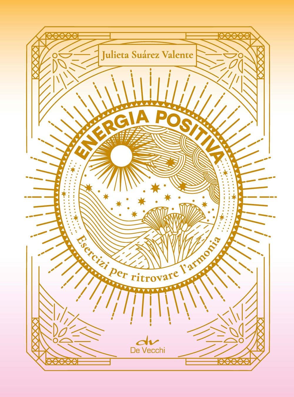Energia positiva. Esercizi per ritrovare l'armonia Self-help