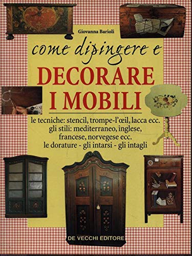 Come dipingere e decorare i mobili (Le guide creative) Hobbies & Crafts