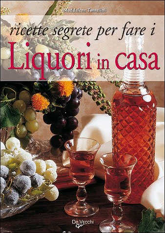 Ricette segrete per fare i liquori in casa book