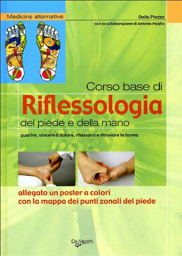Corso base di riflessologia del piede e della mano. Guarire, vincere il dolore, rilassarsi e ritrovare la forma. Nuova ediz. Con Poster Medicine