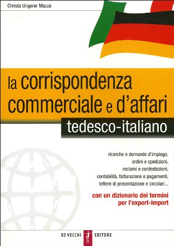 La corrispondenza commerciale e d'affari. Tedesco-italiano Business, Finance & Career