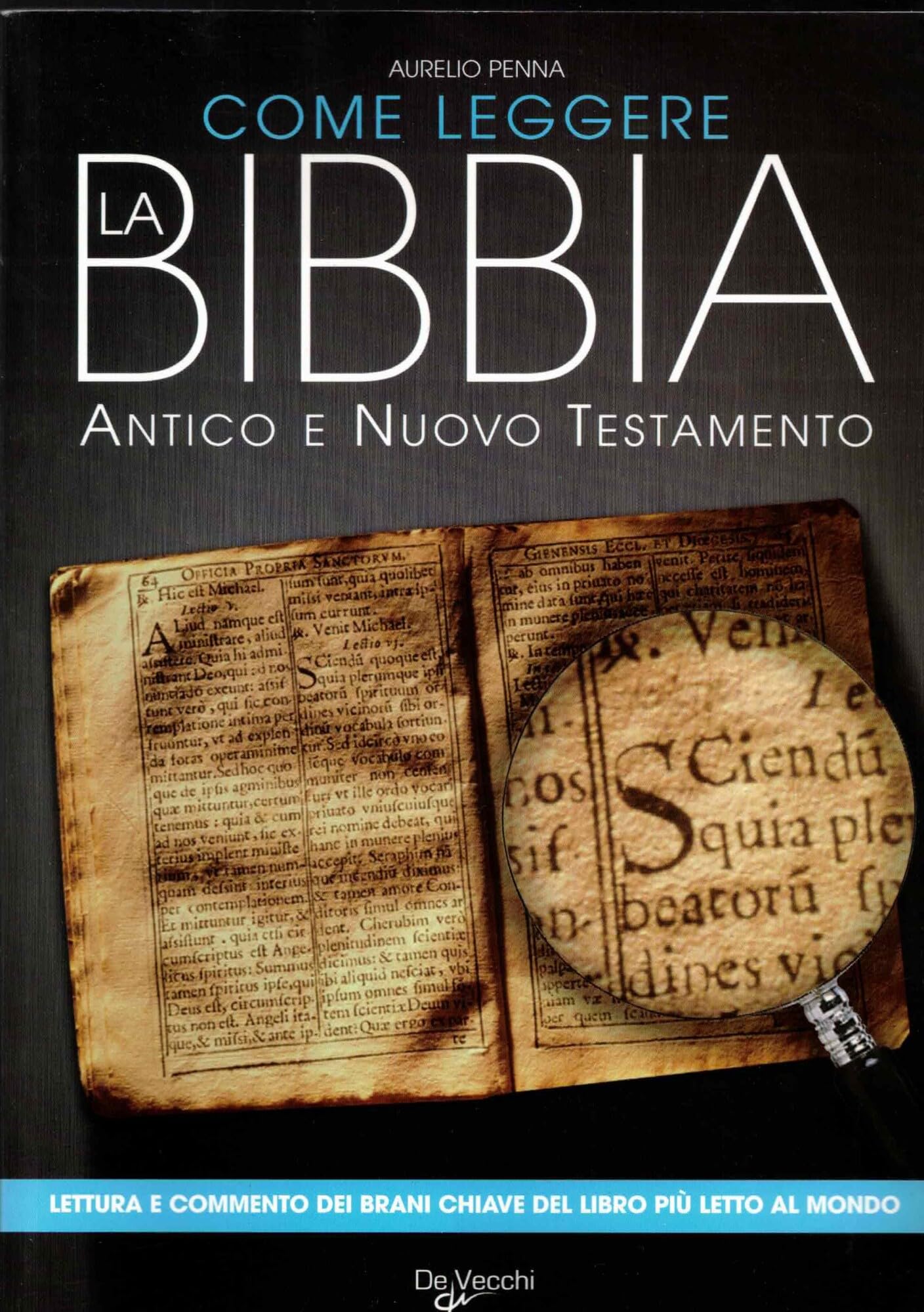 Come leggere la Bibbia. Antico e Nuovo Testamento. Brani scelti, spiegati e commentati del libro più letto del mondo Religion & Esotericism