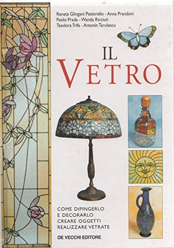 Il vetro. Come dipingerlo e decorarlo, creare oggetti, realizzare vetrate book