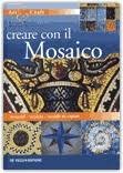 Creare con il mosaico. Materiali, tecniche, nodelli da copiare book