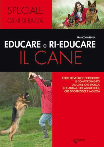 Educare o rieducare il cane. Prevenire o correggere i comportamenti indesiderati (Cani di razza) Pets