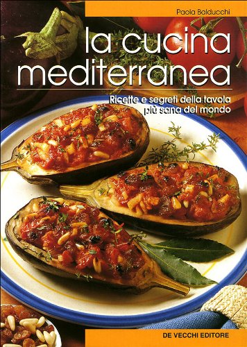 La cucina mediterranea. Ricette e segreti della tavola più sana del mondo Leisure, Home & Garden