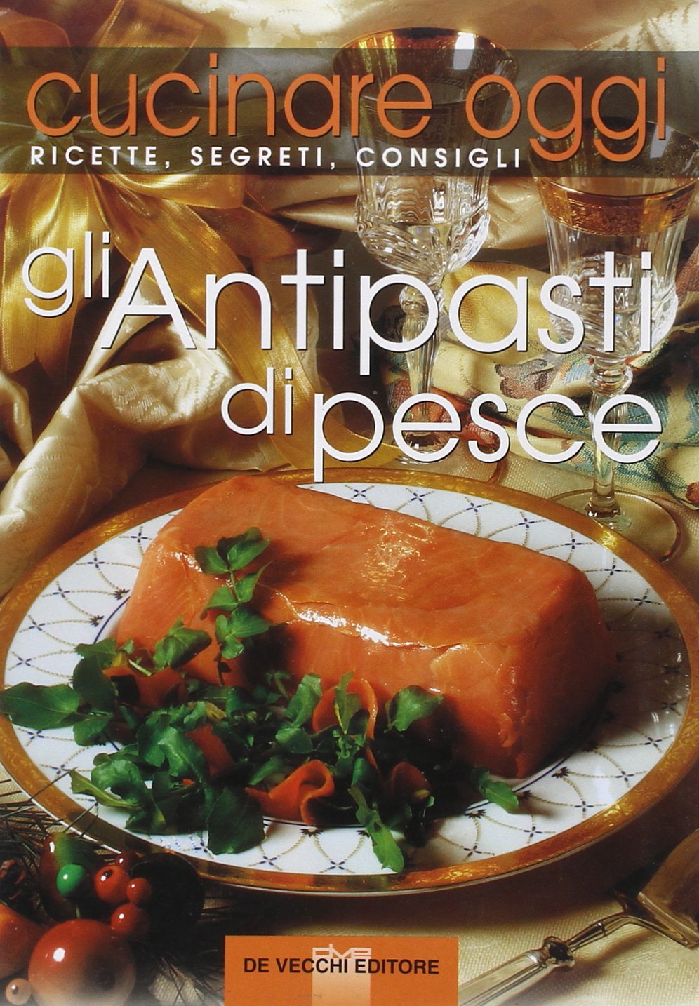 Cucinare oggi. Ricette, segreti, consigli. Antipasti di pesce Leisure, Home & Garden