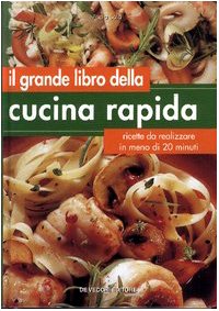 Il grande libro della cucina rapida. Ricette da realizzare in meno di 20 minuti book