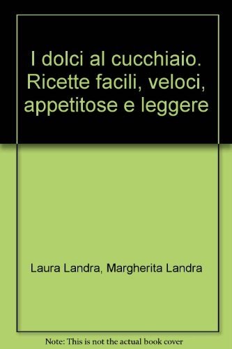 I dolci al cucchiaio. Ricette facili, veloci, appetitose e leggere (La cucina a microonde) Leisure, Home & Garden