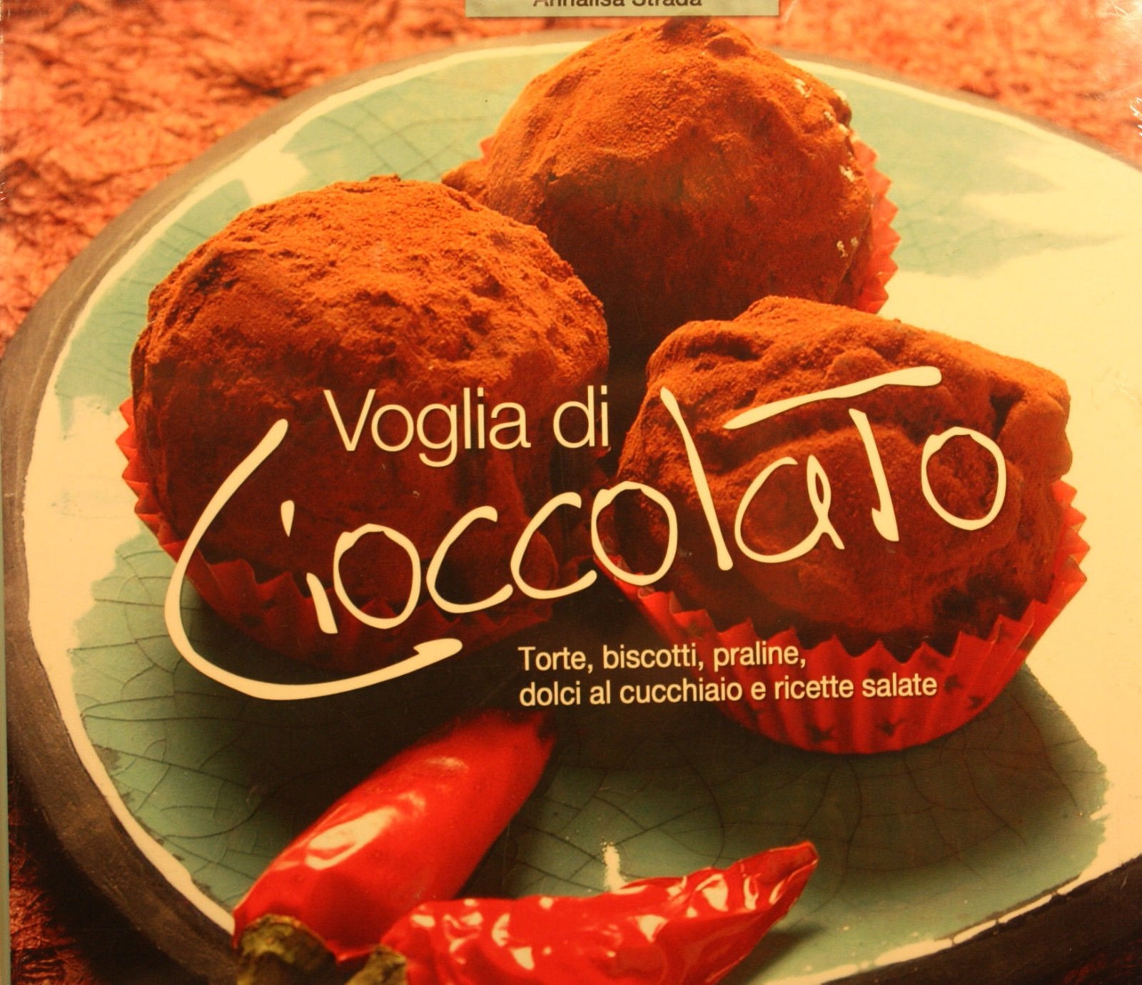 Voglia di cioccolato. Torte, biscotti, praline, dolci al cucchiaio e ricette salate Leisure, Home & Garden