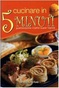 Cucinare in cinque minuti. Gustosissime ricette super-rapide book