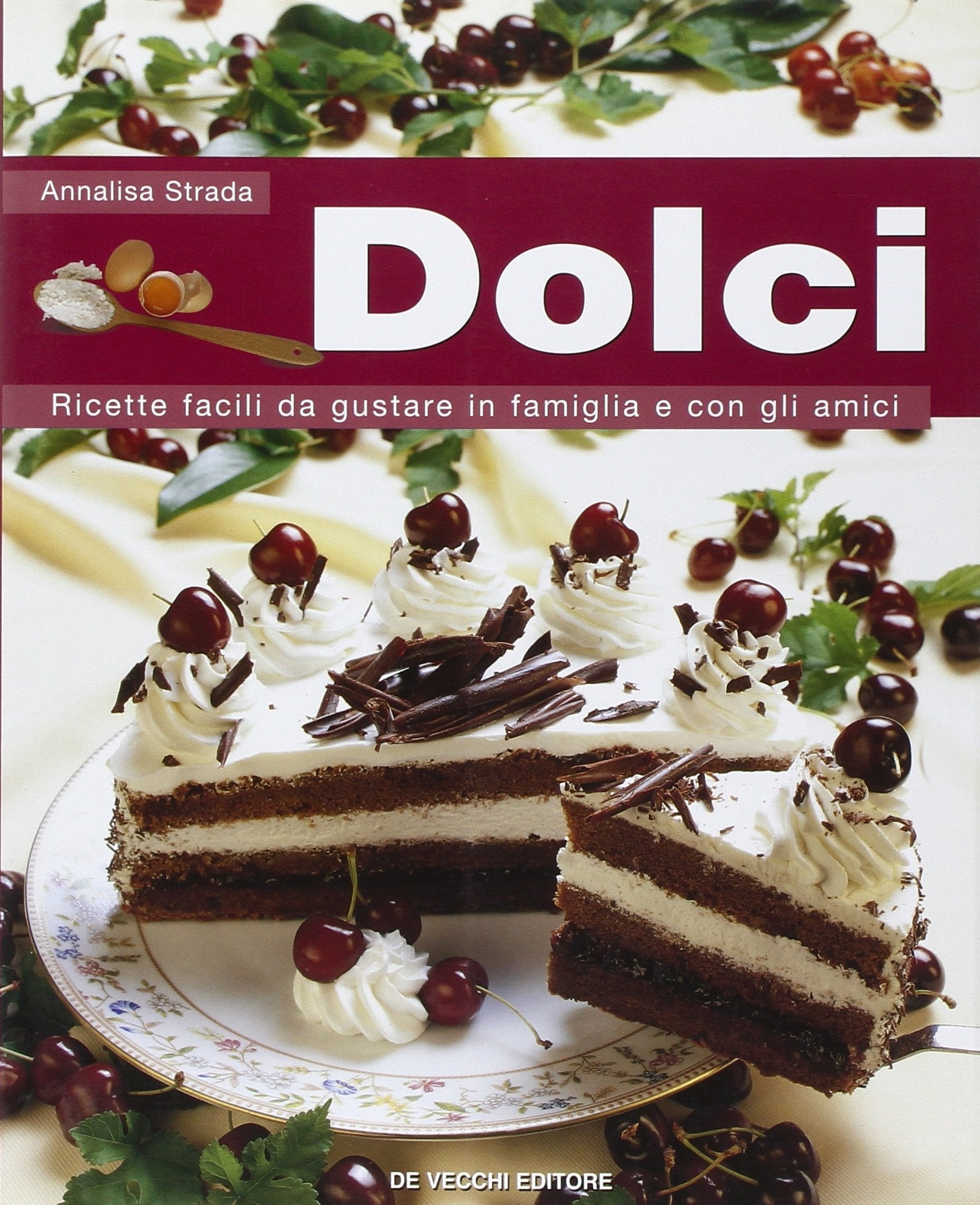Dolci. Ricette facili da gustare in famiglia e con gli amici book