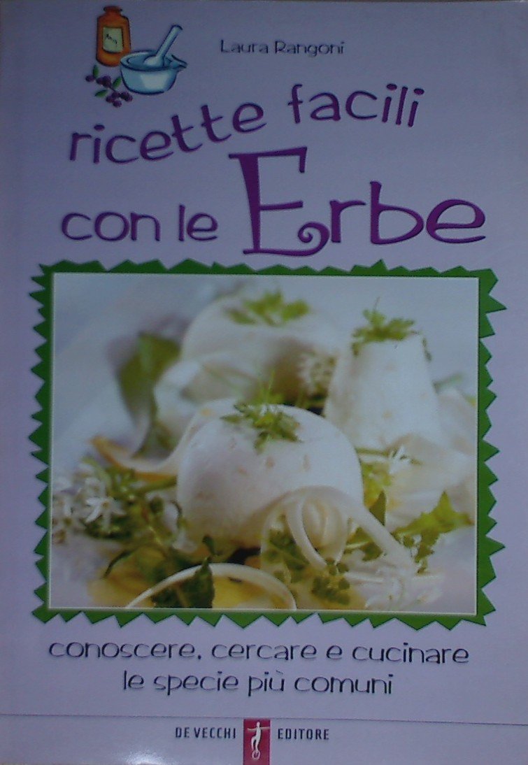 Ricette facili con le erbe. Conoscere, cercare e cucinare le specie più comuni Leisure, Home & Garden