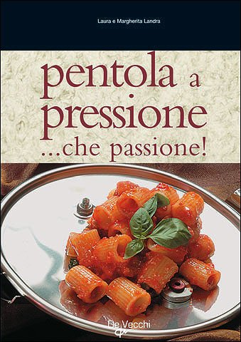 Pentola a pressione... Che passione! Tante ricette veloci, facili e di grande effetto book