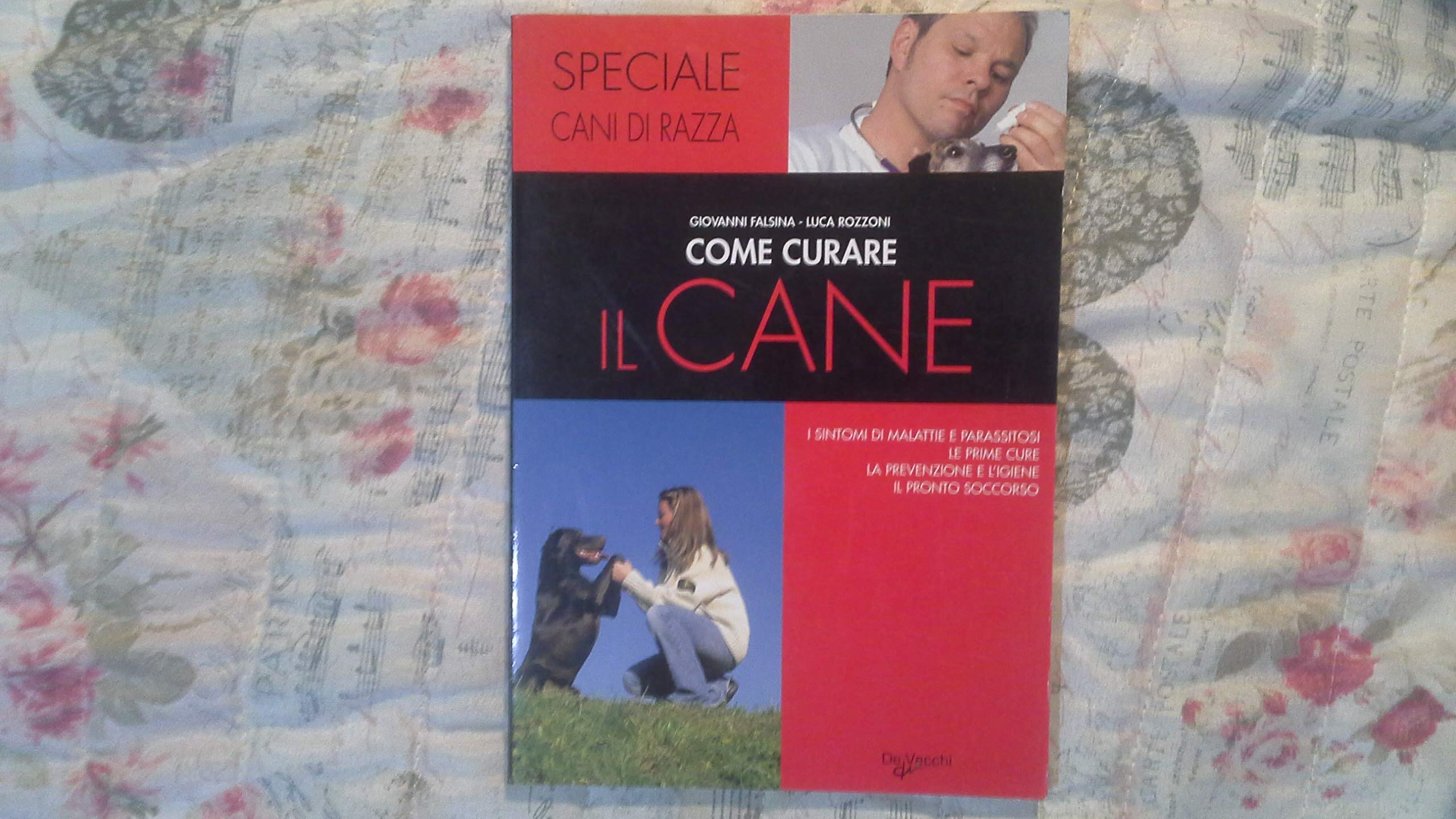 Come curare il cane. I sintomi di malattie e parassitosi, le prime cure, la prevenzione e l'igiene, il pronto soccorso (Cani di razza) Medicine