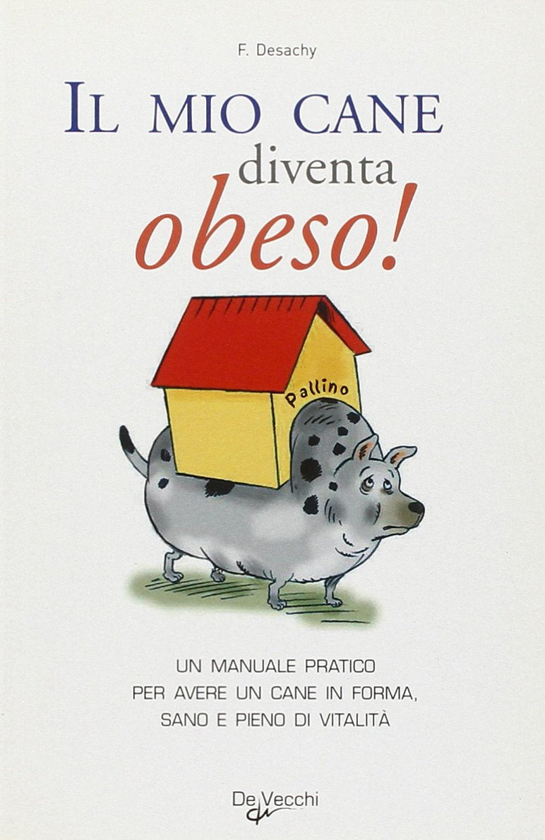 Il mio cane diventa obeso! Un manuale pratico per avere un cane in forma sano e pieno di vitalità book