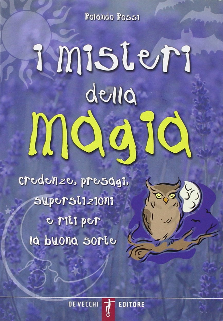 I misteri della magia. Credenze, presagi, superstizioni e riti per la buona sorte Religion & Esotericism