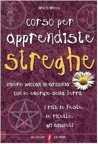 Corso per apprendiste streghe. Vivere wiccam in armonia con le energie della Terra. I riti, le feste, le ricette, gli amuleti book