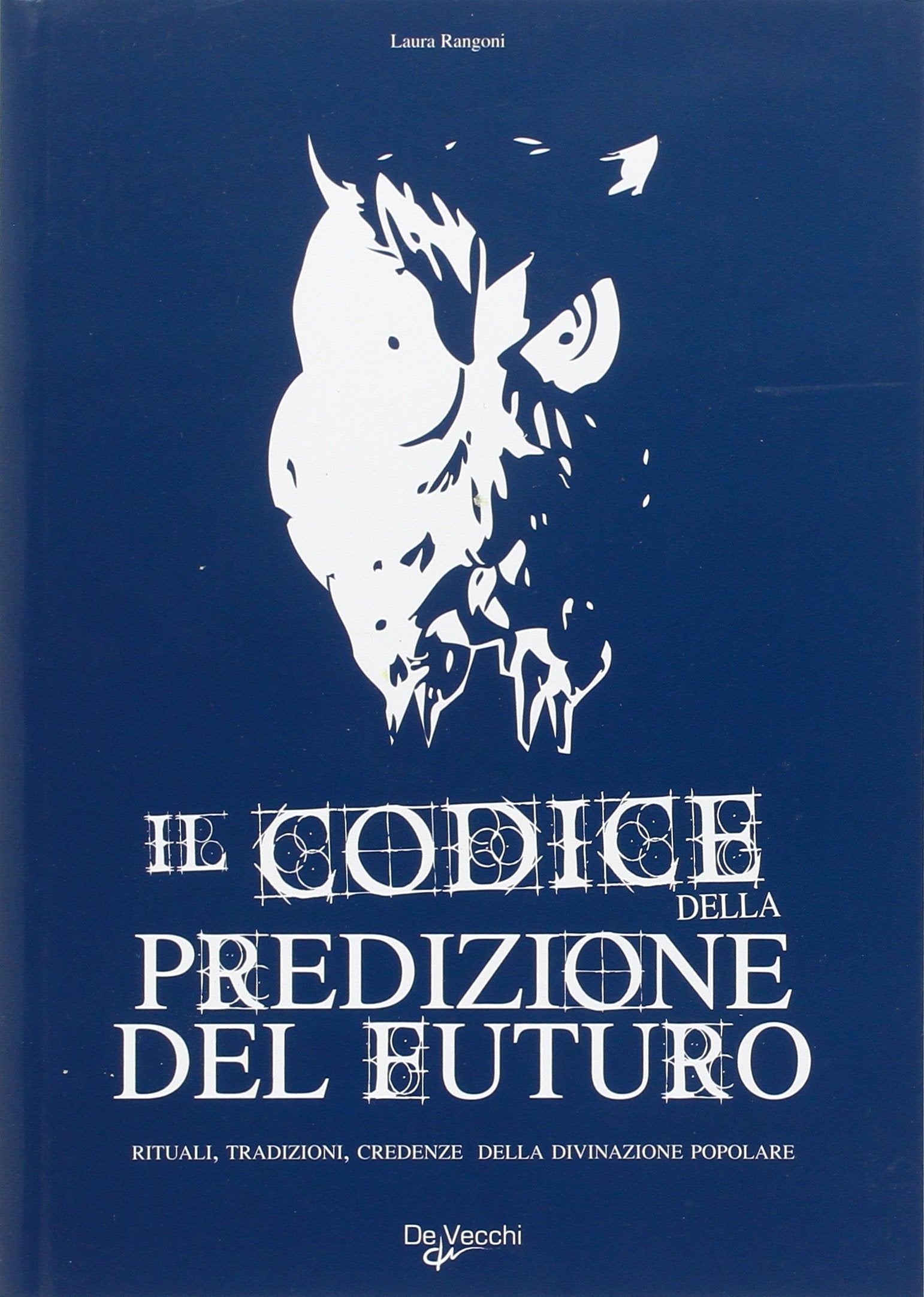 Il codice della predizione del futuro. Rituali, tradizioni, credenze della divinazione popolare Religion & Esotericism