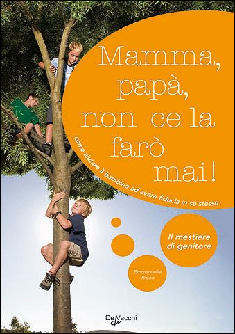 Mamma, papà, non ce la farò mai! (Il mestiere di genitore) Parents & Children