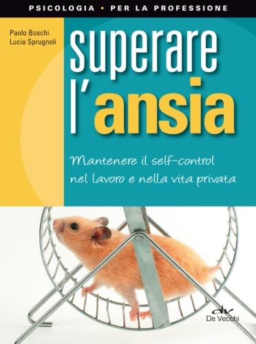 Superare l'ansia. Mantenere il self-control nel lavoro e nella vita privata book