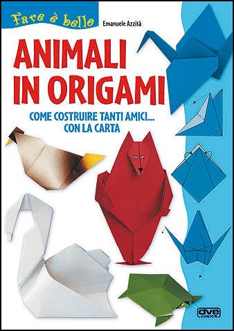 Animali in origami. Come costruire tanti amici con la carta Non-fiction