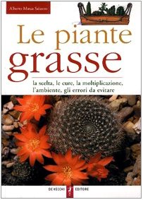 Le piante grasse. La scelta, le cure, la moltiplicazione, l'ambiente, gli errori da evitare book