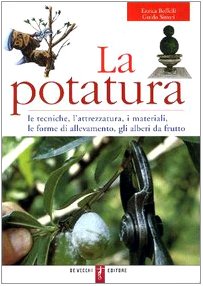 La potatura. Le tecniche, l'attrezzatura, i materiali, le forme di allevamento, gli alberi da frutto Books