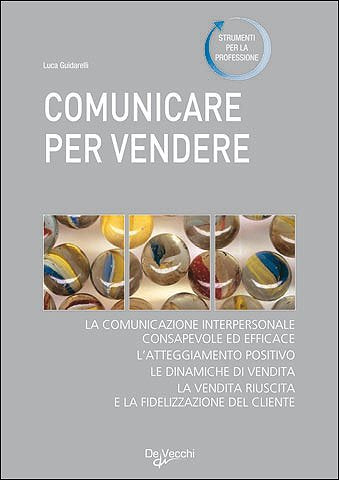 Comunicare per vendere. Tecniche ed esercizi per conoscere e convincere i clienti (Tecniche di comunicazione) Business, Finance & Career