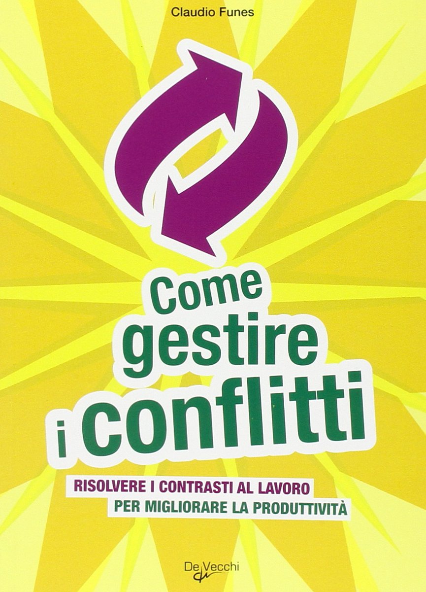 Come gestire i conflitti. Risolvere i contrasti al lavoro per migliorare la produttività book